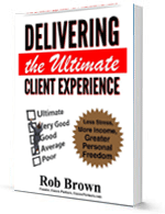 Delivering the Ultimate Client Experience by Rob Brown